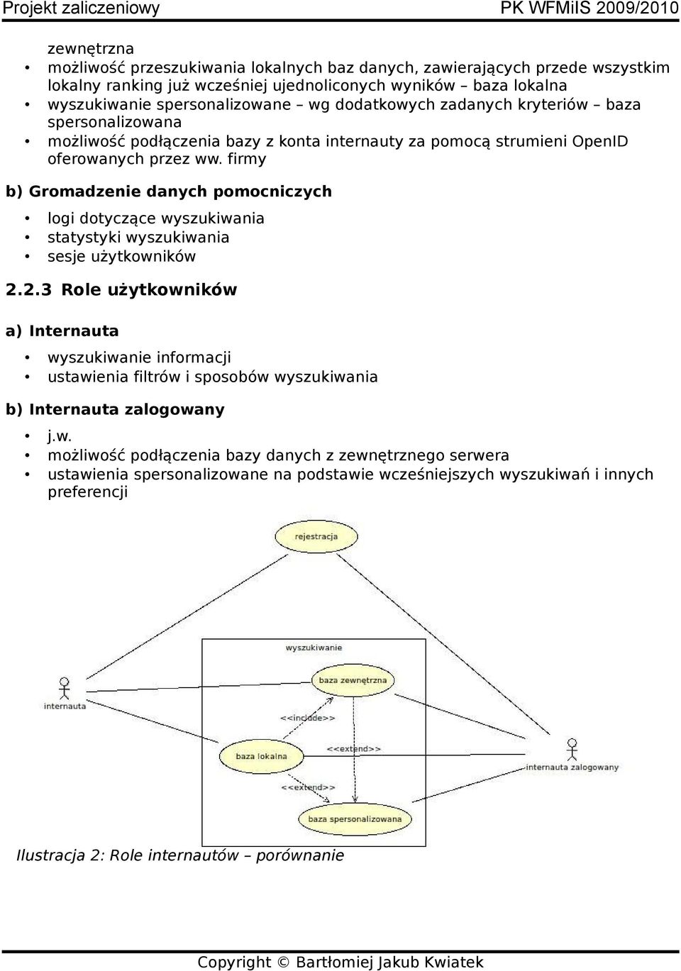 firmy b) Gromadzenie danych pomocniczych logi dotyczące wyszukiwania statystyki wyszukiwania sesje użytkowników 2.