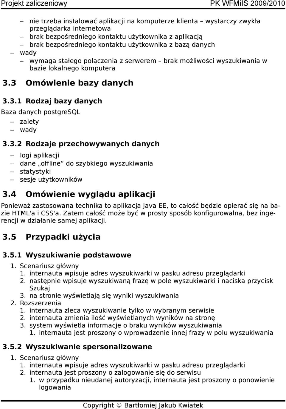 3 Omówienie bazy danych 3.3.1 Rodzaj bazy danych Baza danych postgresql zalety wady 3.3.2 Rodzaje przechowywanych danych logi aplikacji dane offline do szybkiego wyszukiwania statystyki sesje użytkowników 3.