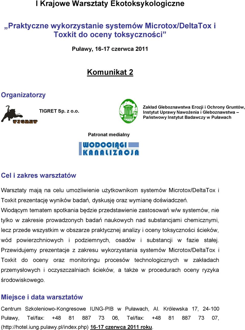 oksykologiczne Praktyczne wykorzystanie systemów Microtox/DeltaTox i Toxkit do oceny toksyczności Puławy, 16-17 czerwca 2011 Komunikat 2 Organizatorzy TIGRET Sp. z o.o. Zakład Gleboznawstwa Erozji i