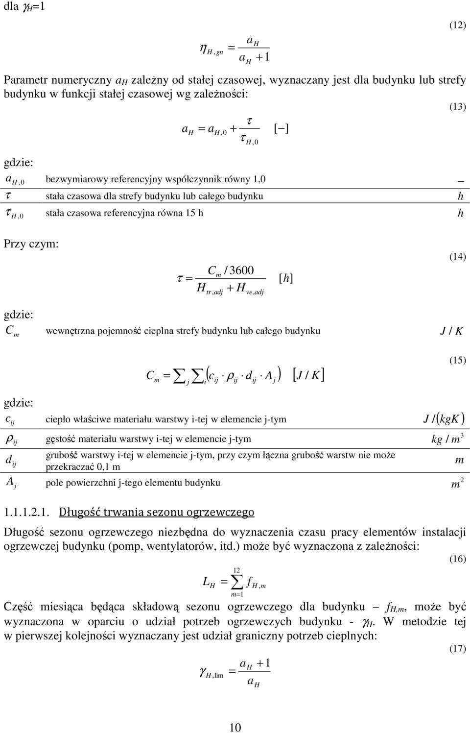 + H ve, adj [ h] (14) C wewnętrzna pojemność cieplna strefy budynku lub całego budynku J / K m ij C ( cij ij dij A ) [ J K] = ρ m j i j / c ciepło właściwe materiału warstwy i-tej w elemencie j-tym J