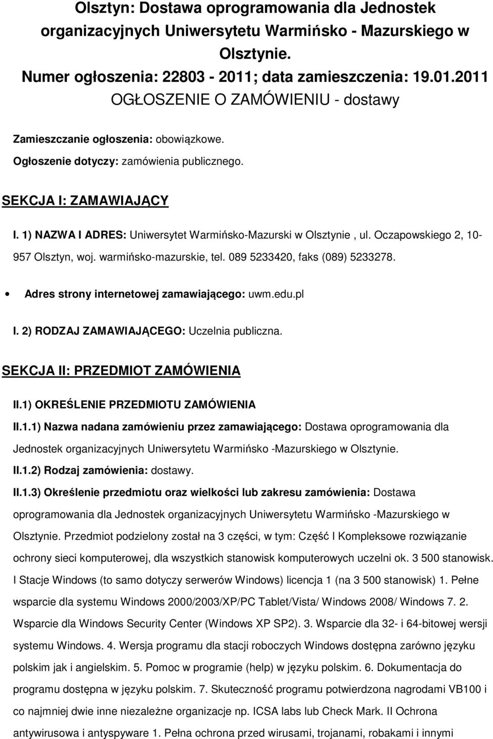 1) NAZWA I ADRES: Uniwersytet Warmińsko-Mazurski w Olsztynie, ul. Oczapowskiego 2, 10-957 Olsztyn, woj. warmińsko-mazurskie, tel. 089 5233420, faks (089) 5233278.
