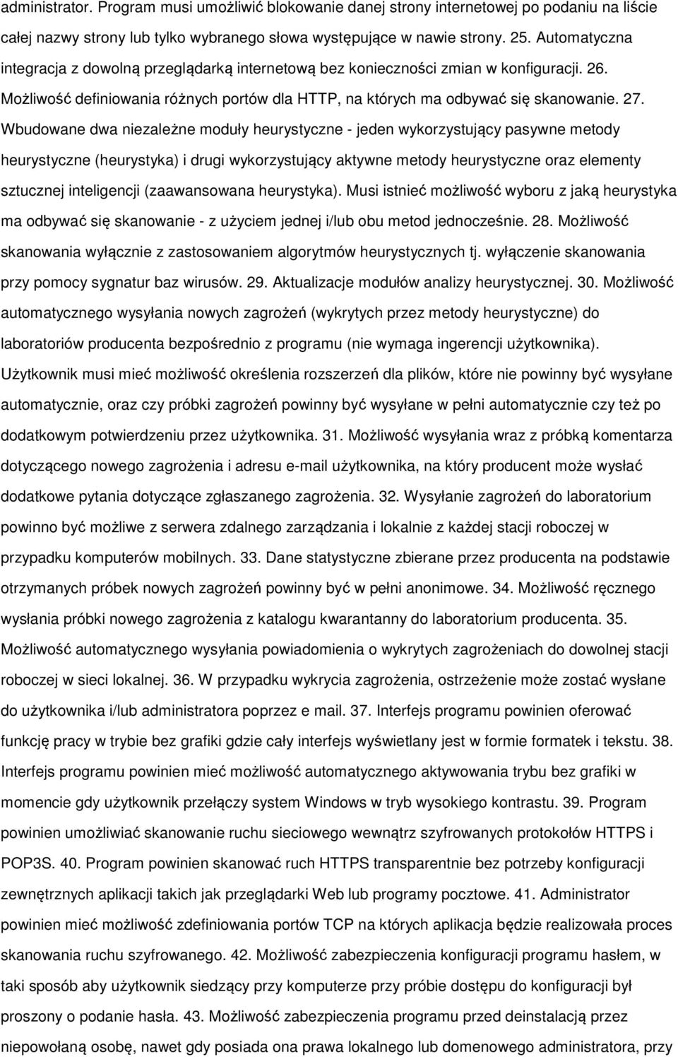 Wbudowane dwa niezależne moduły heurystyczne - jeden wykorzystujący pasywne metody heurystyczne (heurystyka) i drugi wykorzystujący aktywne metody heurystyczne oraz elementy sztucznej inteligencji