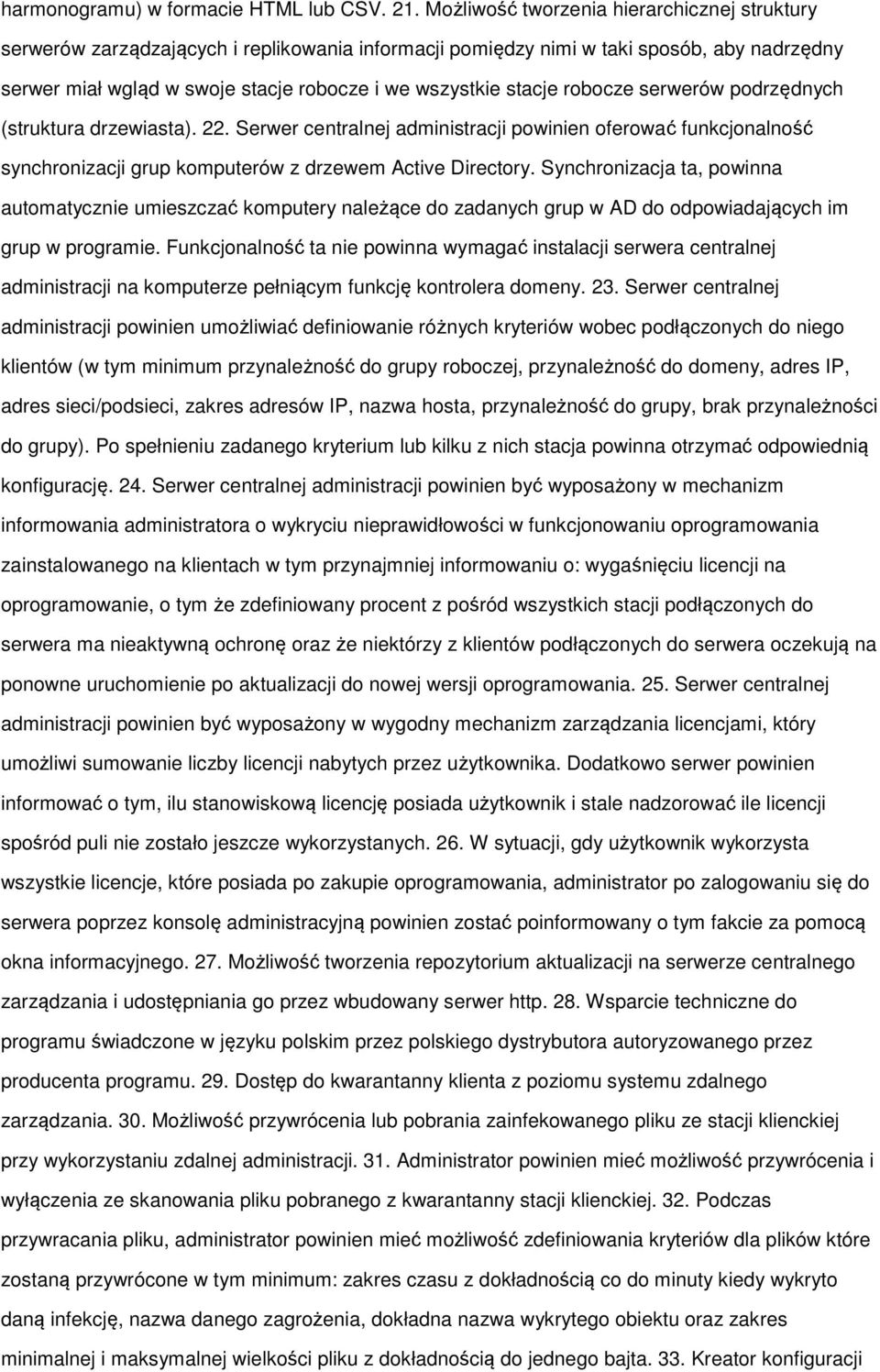 stacje robocze serwerów podrzędnych (struktura drzewiasta). 22. Serwer centralnej administracji powinien oferować funkcjonalność synchronizacji grup komputerów z drzewem Active Directory.