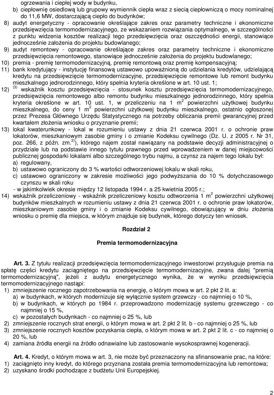 kosztów realizacji tego przedsięwzięcia oraz oszczędności energii, stanowiące jednocześnie załoŝenia do projektu budowlanego; 9) audyt remontowy - opracowanie określające zakres oraz parametry