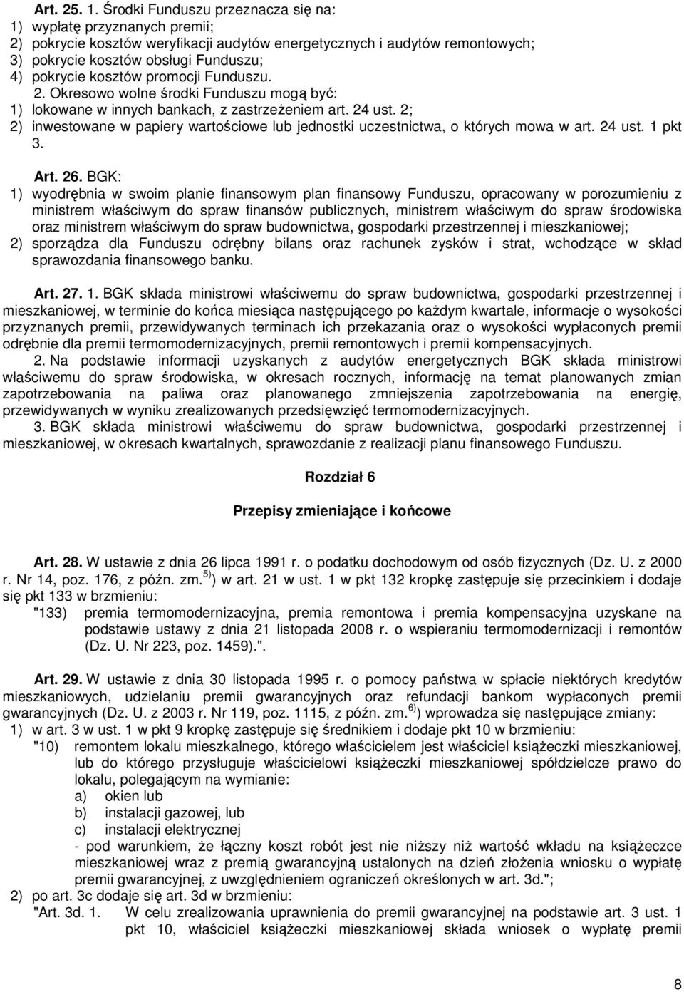 kosztów promocji Funduszu. 2. Okresowo wolne środki Funduszu mogą być: 1) lokowane w innych bankach, z zastrzeŝeniem art. 24 ust.