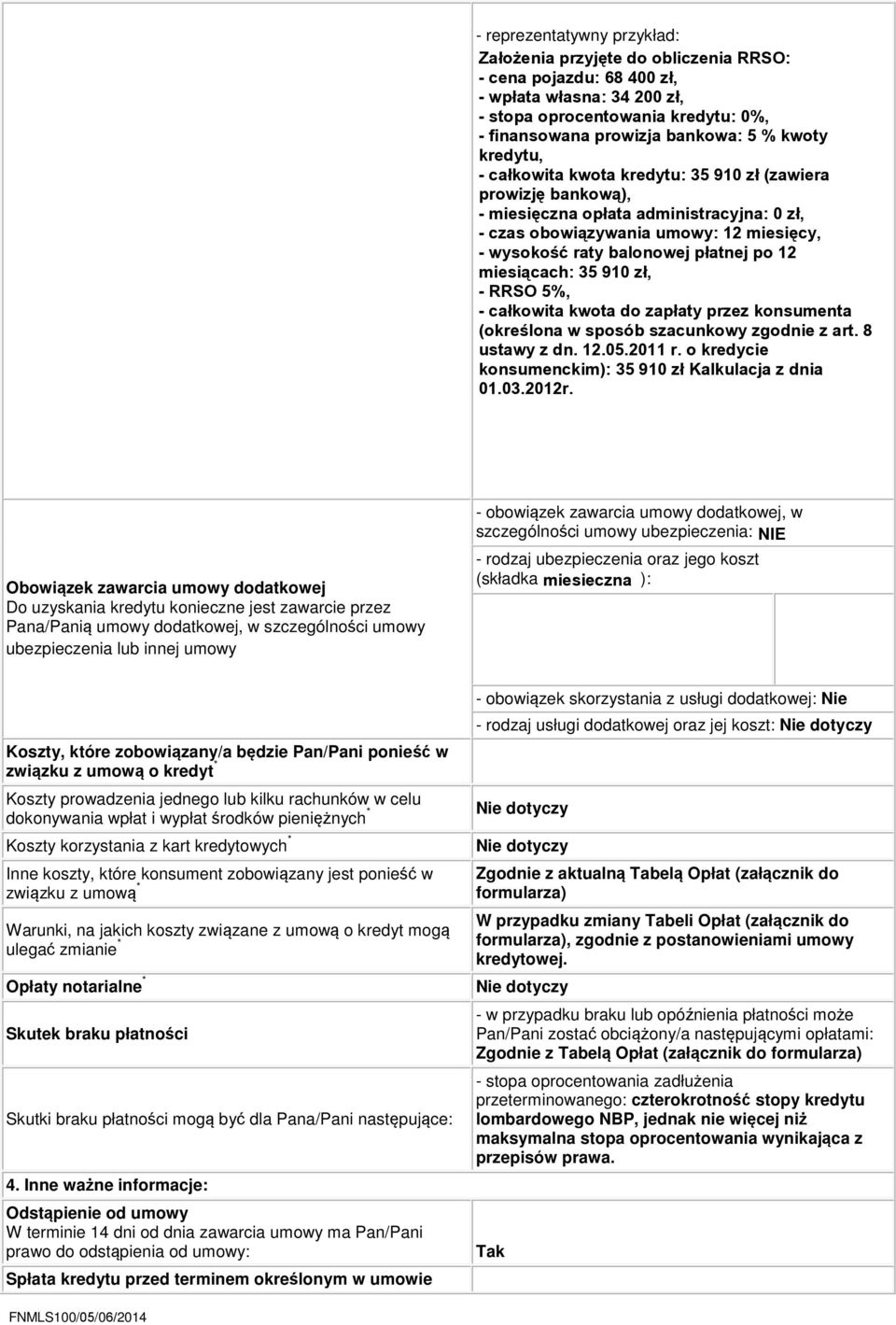 000 zł, kredytu: 0%, - stopa finansowana oprocentowania prowizja bankowa: kredytu: 7,49%, 5 % kwoty - kredytu, finansowana prowizja bankowa: 2 % kwoty kredytu, - ca³kowita kwota kredytu: 35 910 z³