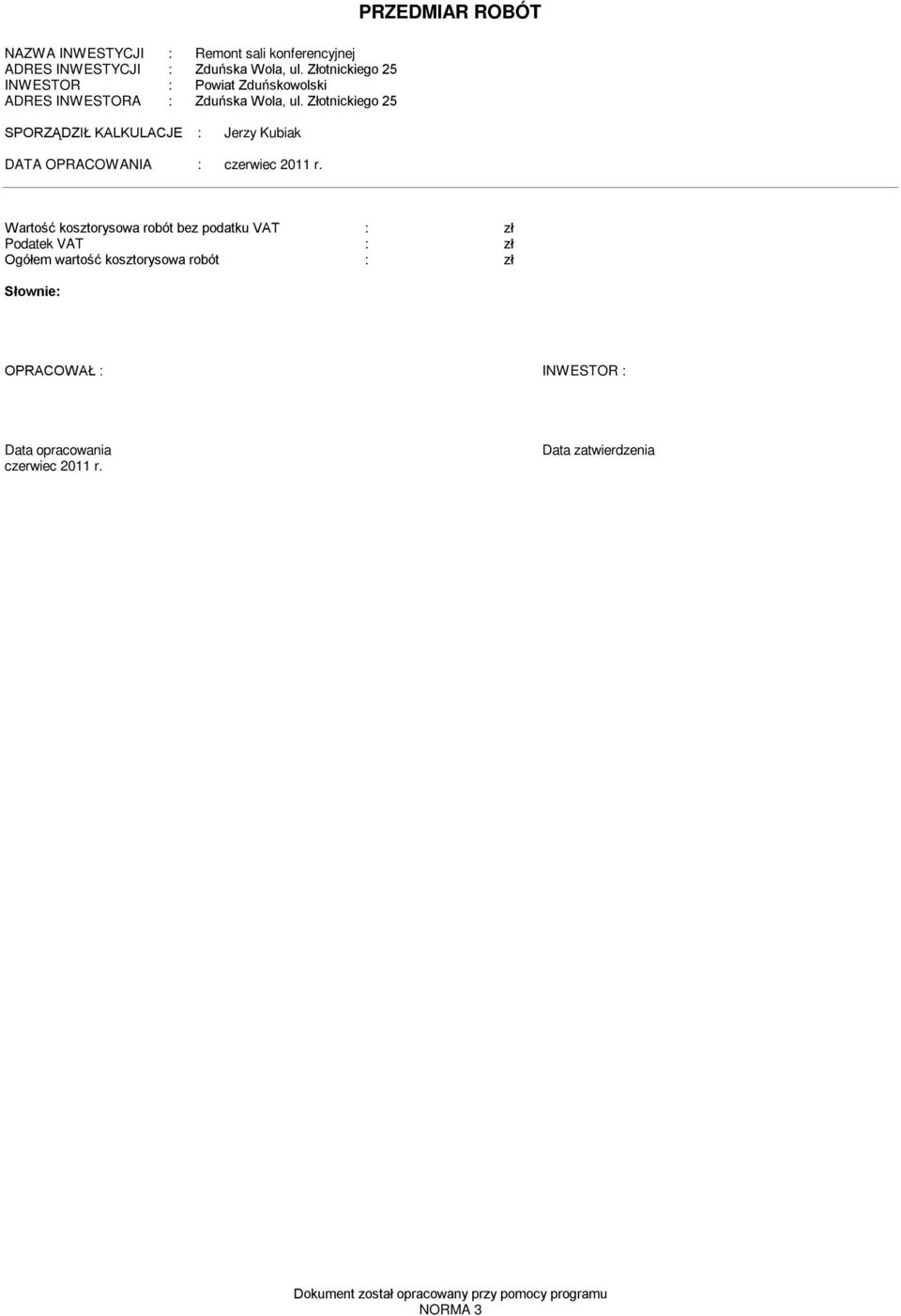 Złotnickiego 25 SPORZĄDZIŁ KALKULACJE : Jerzy Kubiak DATA OPRACOWANIA : czerwiec 2011 r.