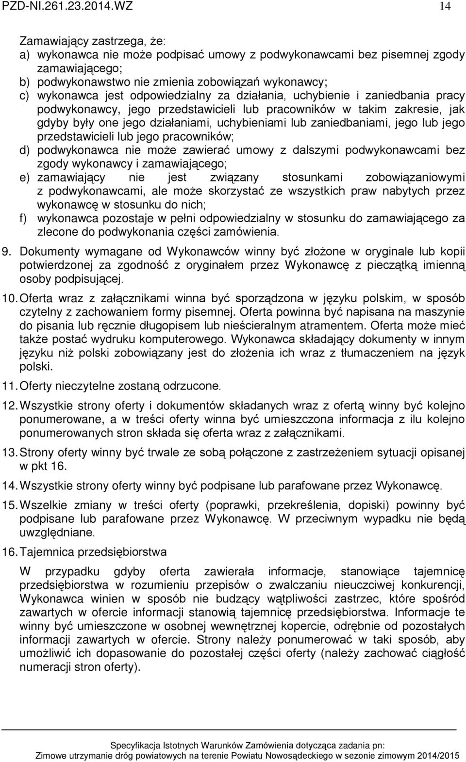 odpowiedzialny za dziaùania, uchybienie i zaniedbania pracy podwykonawcy, jego przedstawicieli lub pracowników w takim zakresie, jak gdyby byùy one jego dziaùaniami, uchybieniami lub zaniedbaniami,
