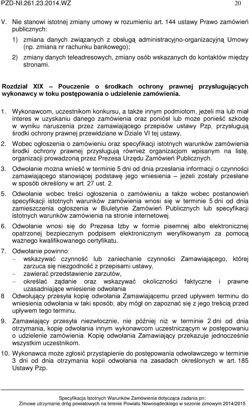 Rozdziaù XIX Pouczenie o œrodkach ochrony prawnej przysùuguj¹cych wykonawcy w toku postêpowania o udzielenie zamówienia. 1.