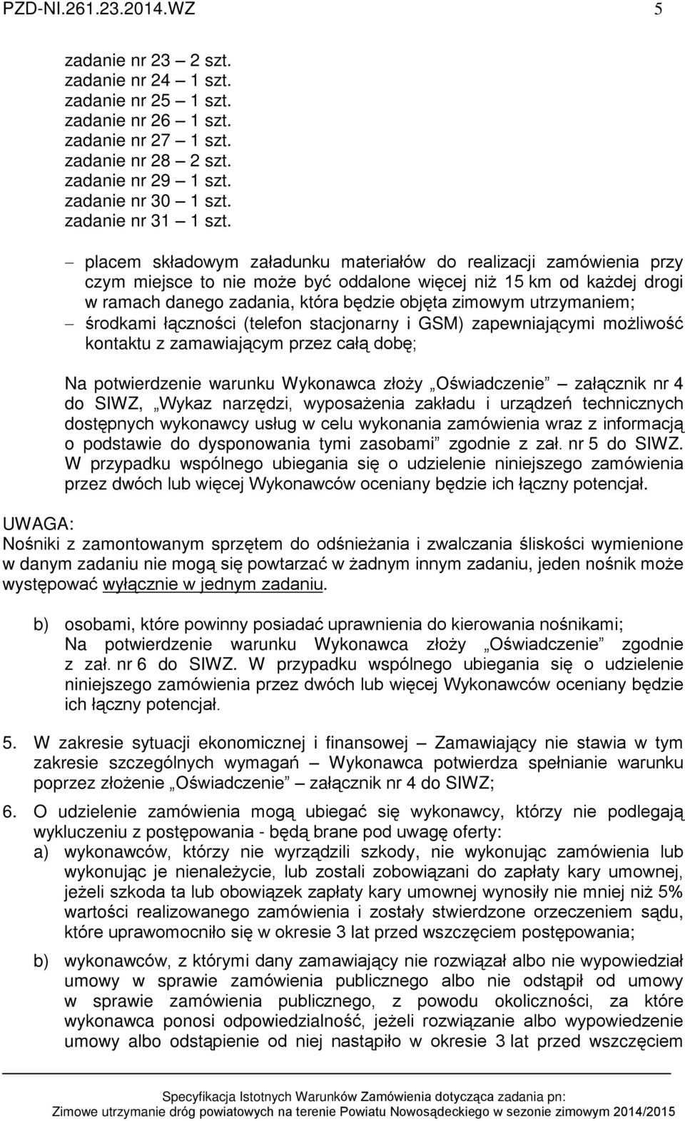 placem skùadowym zaùadunku materiaùów do realizacji zamówienia przy czym miejsce to nie mo e byã oddalone wiêcej ni 15 km od ka dej drogi w ramach danego zadania, która bêdzie objêta zimowym