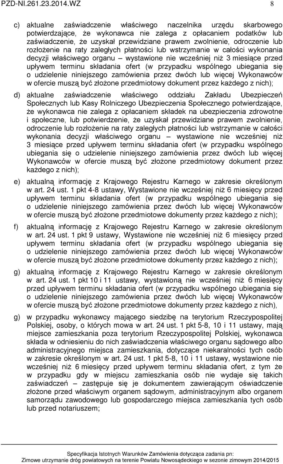 odroczenie lub rozùo enie na raty zalegùych pùatnoœci lub wstrzymanie w caùoœci wykonania decyzji wùaœciwego organu wystawione nie wczeœniej ni 3 miesi¹ce przed upùywem terminu skùadania ofert (w