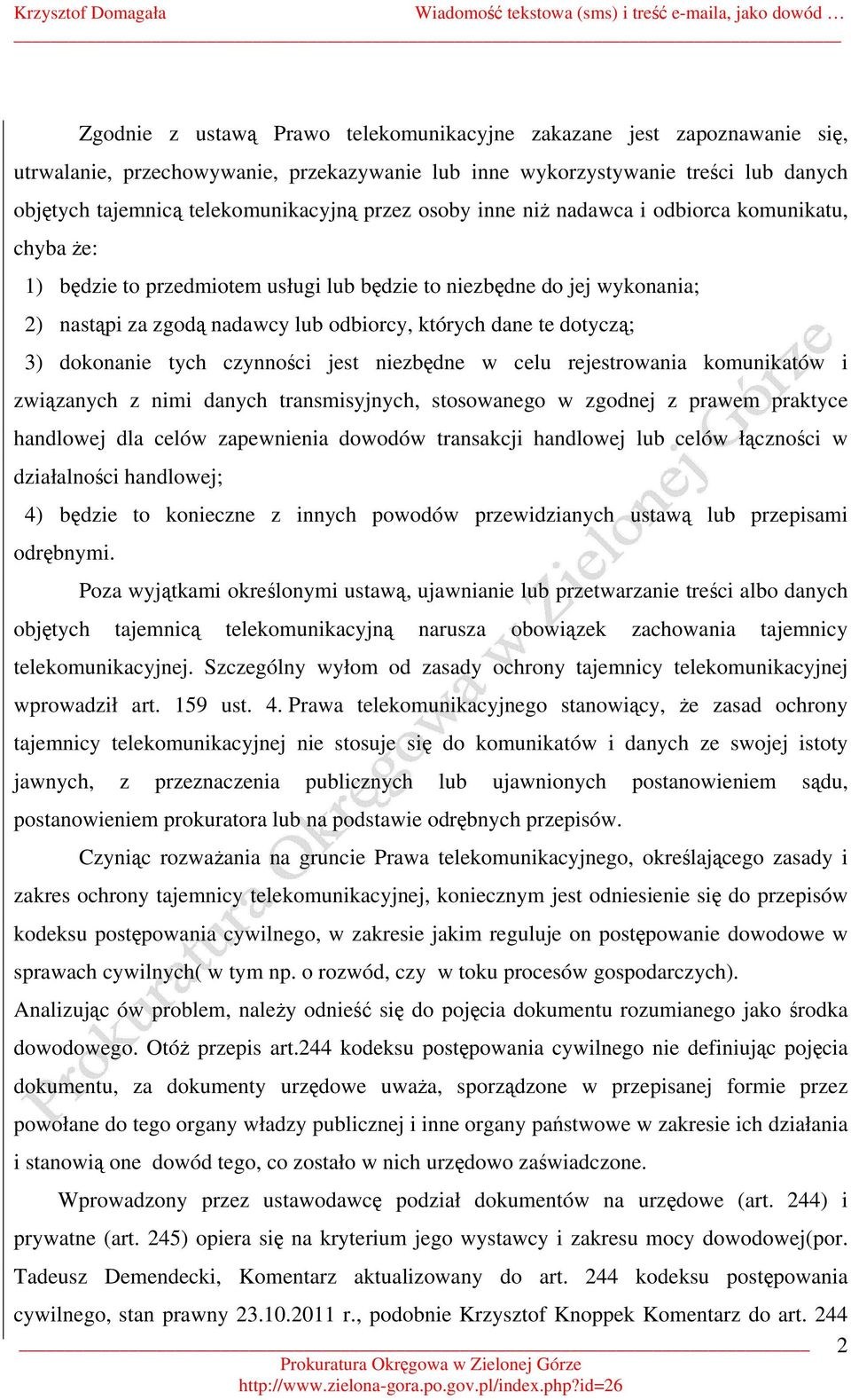 dotyczą; 3) dokonanie tych czynności jest niezbędne w celu rejestrowania komunikatów i związanych z nimi danych transmisyjnych, stosowanego w zgodnej z prawem praktyce handlowej dla celów zapewnienia