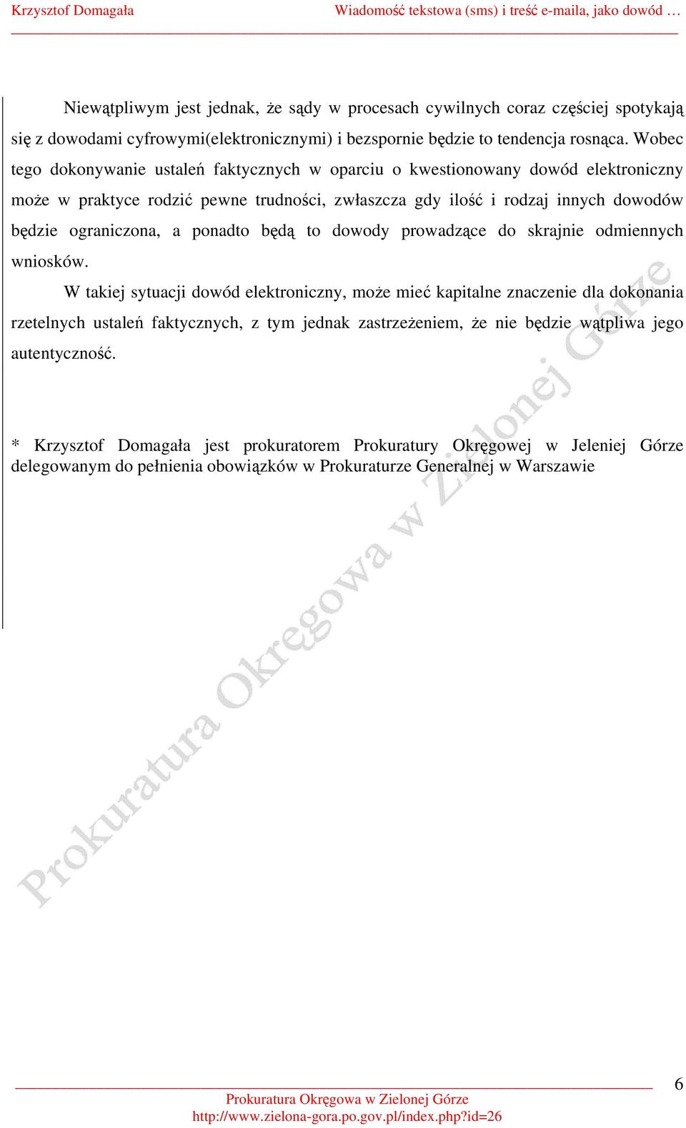 ograniczona, a ponadto będą to dowody prowadzące do skrajnie odmiennych wniosków.