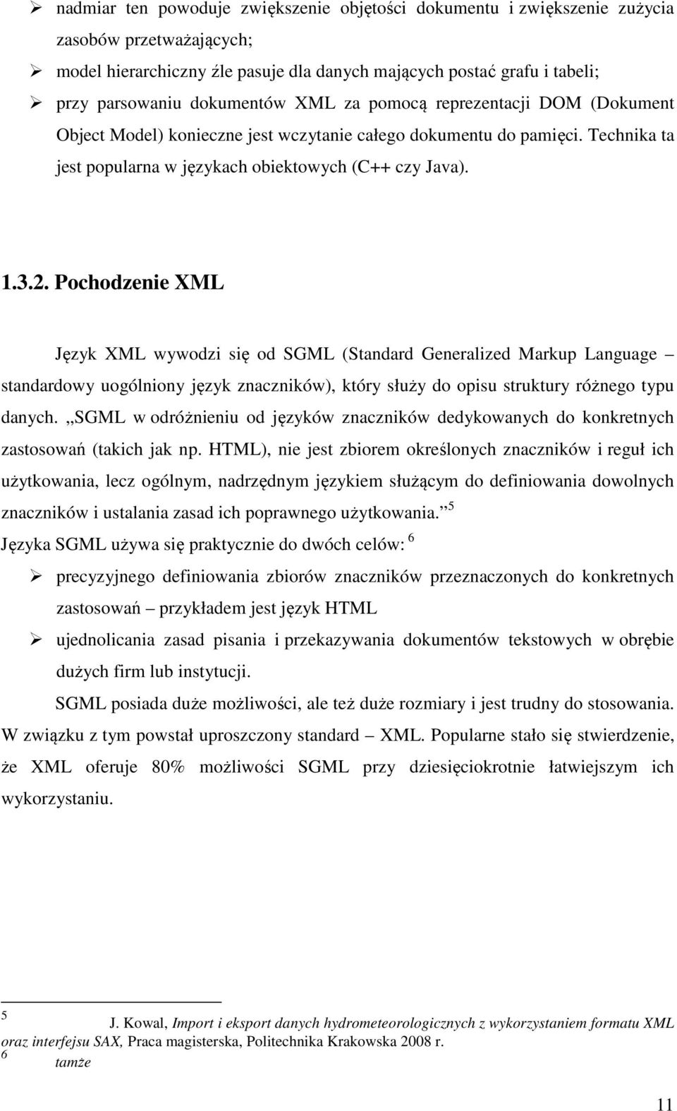 Pochodzenie XML Język XML wywodzi się od SGML (Standard Generalized Markup Language standardowy uogólniony język znaczników), który służy do opisu struktury różnego typu danych.