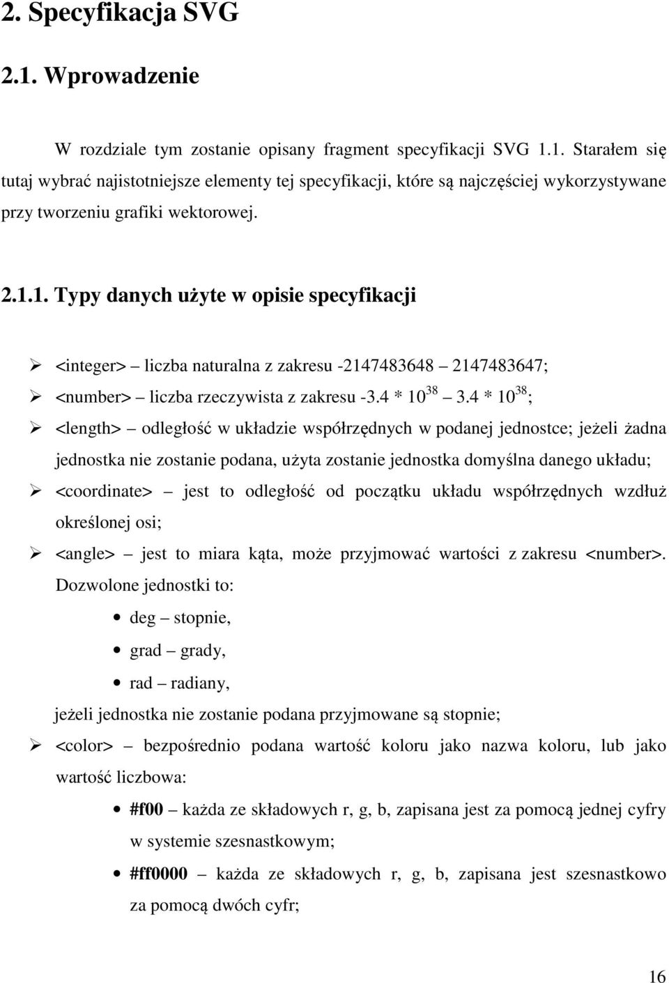 4 * 10 38 ; <length> odległość w układzie współrzędnych w podanej jednostce; jeżeli żadna jednostka nie zostanie podana, użyta zostanie jednostka domyślna danego układu; <coordinate> jest to