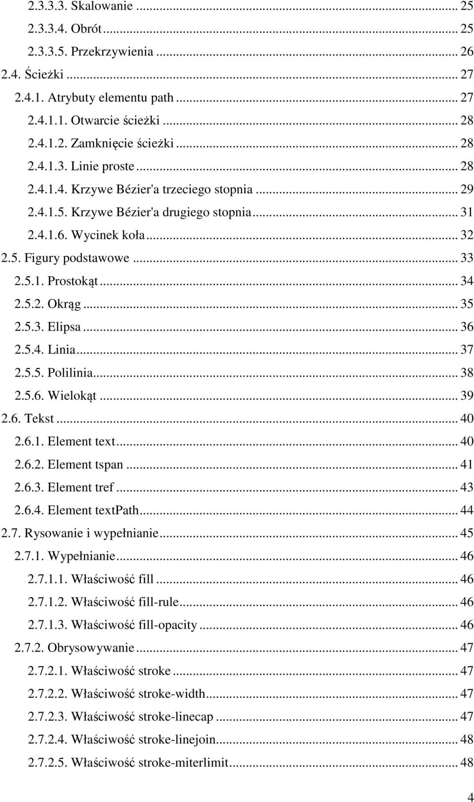 .. 35 2.5.3. Elipsa... 36 2.5.4. Linia... 37 2.5.5. Polilinia... 38 2.5.6. Wielokąt... 39 2.6. Tekst... 40 2.6.1. Element text... 40 2.6.2. Element tspan... 41 2.6.3. Element tref... 43 2.6.4. Element textpath.