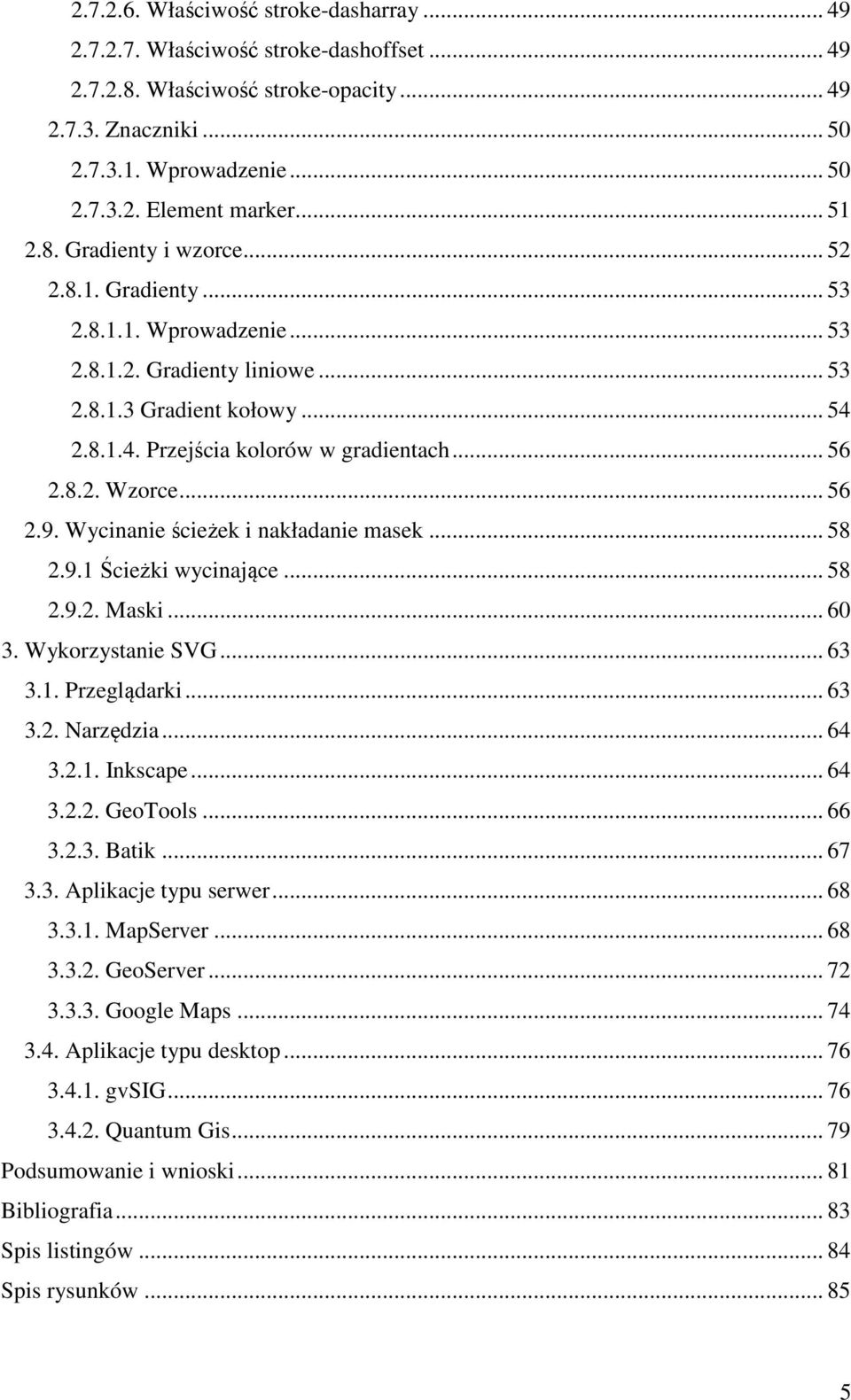 8.2. Wzorce... 56 2.9. Wycinanie ścieżek i nakładanie masek... 58 2.9.1 Ścieżki wycinające... 58 2.9.2. Maski... 60 3. Wykorzystanie SVG... 63 3.1. Przeglądarki... 63 3.2. Narzędzia... 64 3.2.1. Inkscape.