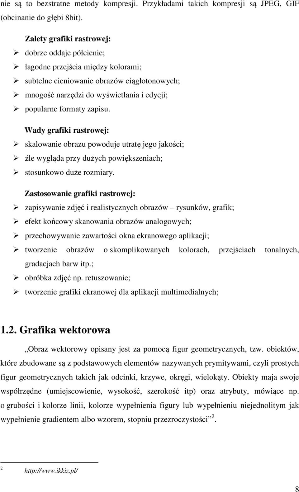 Wady grafiki rastrowej: skalowanie obrazu powoduje utratę jego jakości; źle wygląda przy dużych powiększeniach; stosunkowo duże rozmiary.
