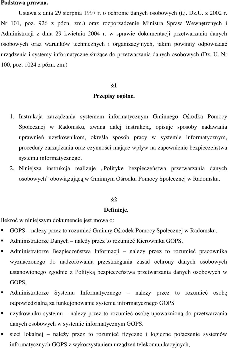 w sprawie dokumentacji przetwarzania danych osobowych oraz warunków technicznych i organizacyjnych, jakim powinny odpowiadać urządzenia i systemy informatyczne słuŝące do przetwarzania danych