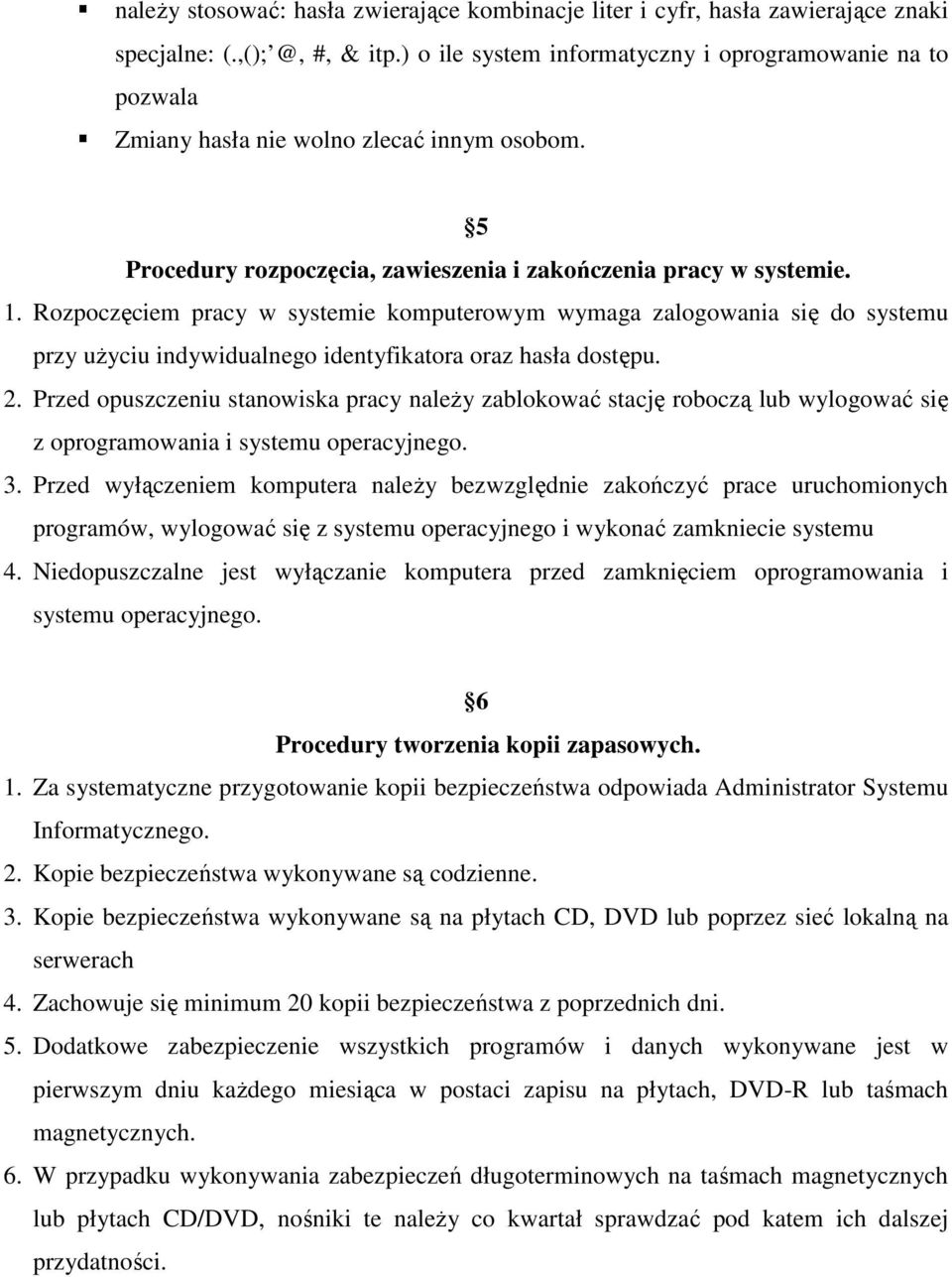 Rozpoczęciem pracy w systemie komputerowym wymaga zalogowania się do systemu przy uŝyciu indywidualnego identyfikatora oraz hasła dostępu. 2.