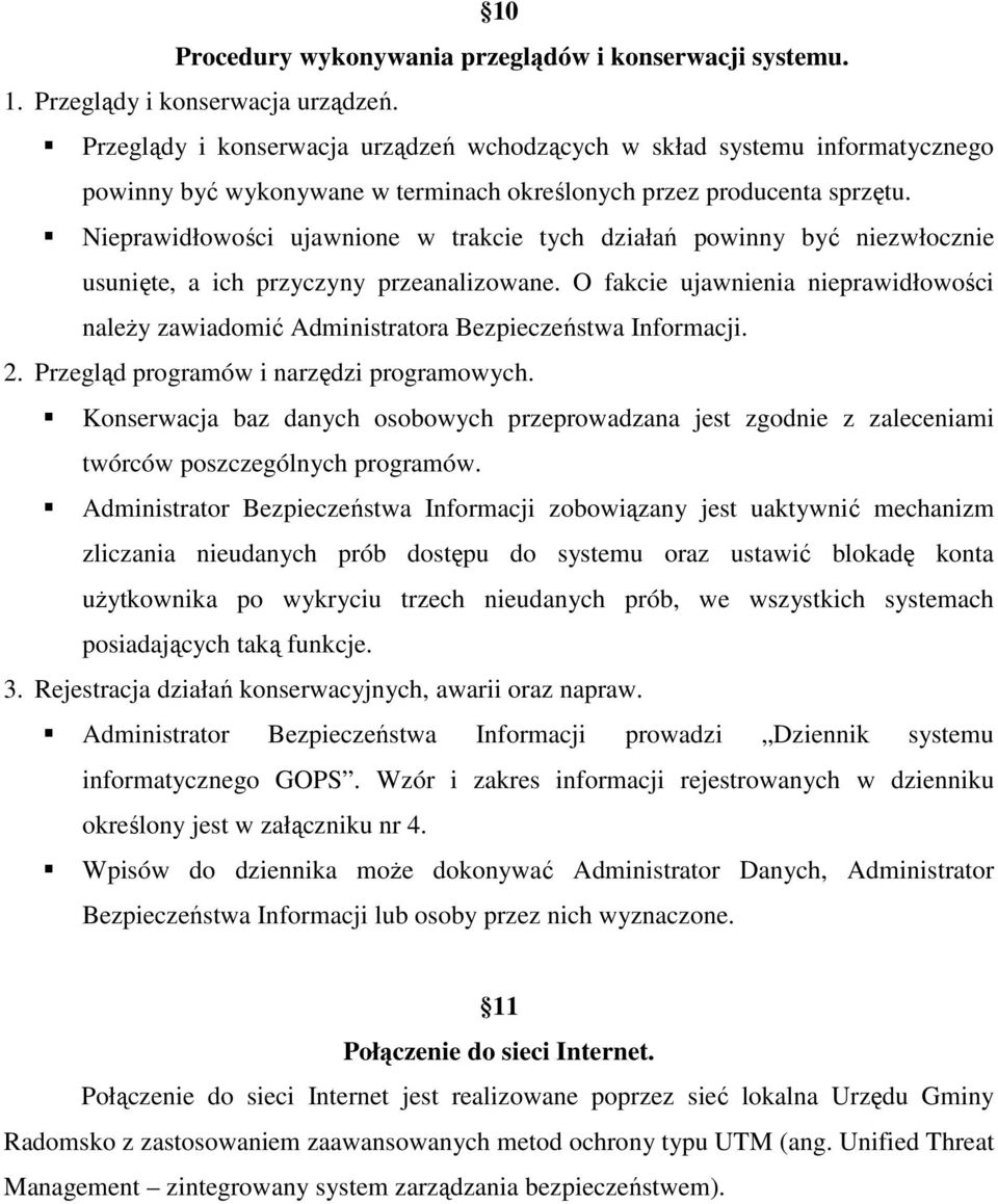 Nieprawidłowości ujawnione w trakcie tych działań powinny być niezwłocznie usunięte, a ich przyczyny przeanalizowane.
