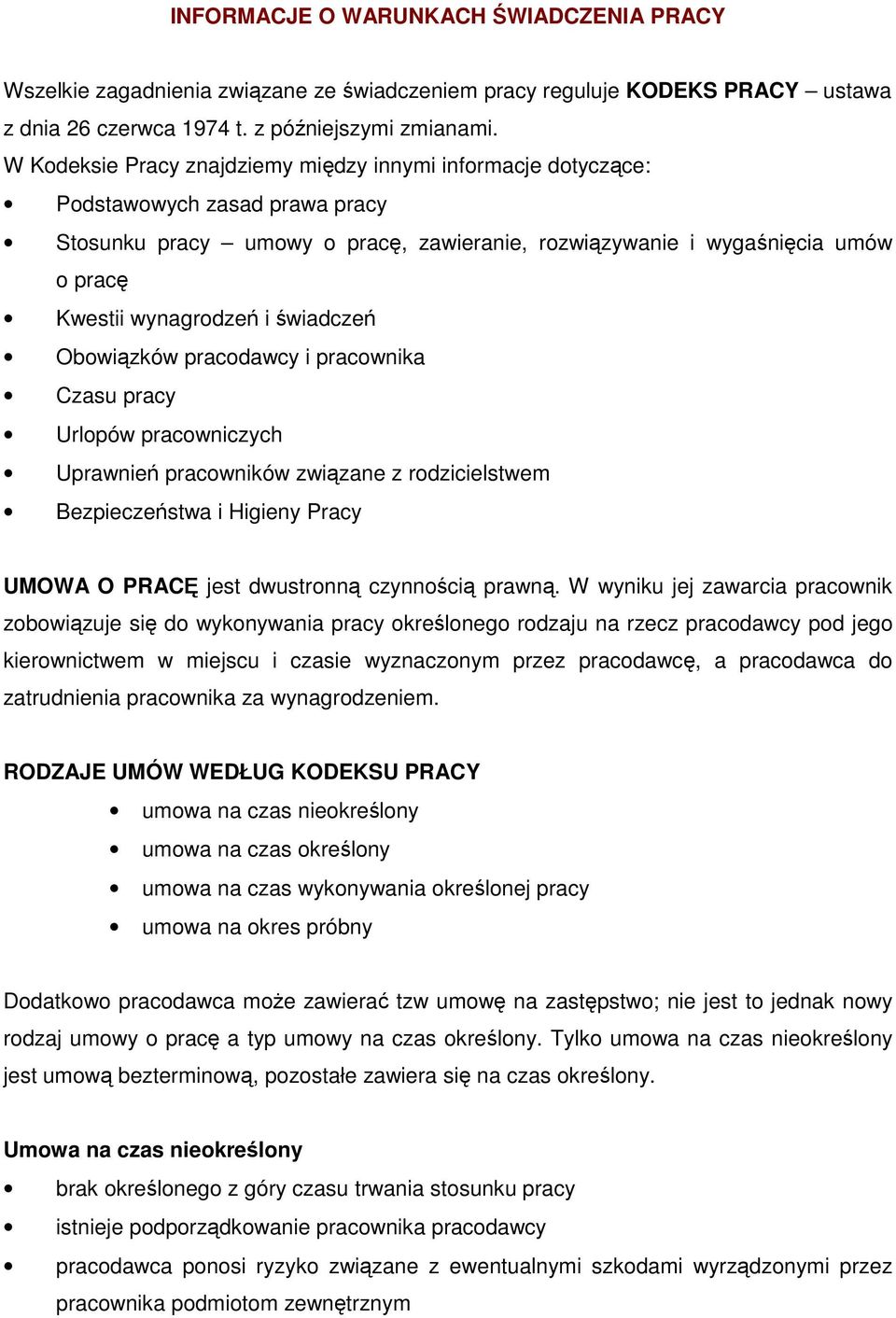 świadczeń Obowiązków pracodawcy i pracownika Czasu pracy Urlopów pracowniczych Uprawnień pracowników związane z rodzicielstwem Bezpieczeństwa i Higieny Pracy UMOWA O PRACĘ jest dwustronną czynnością