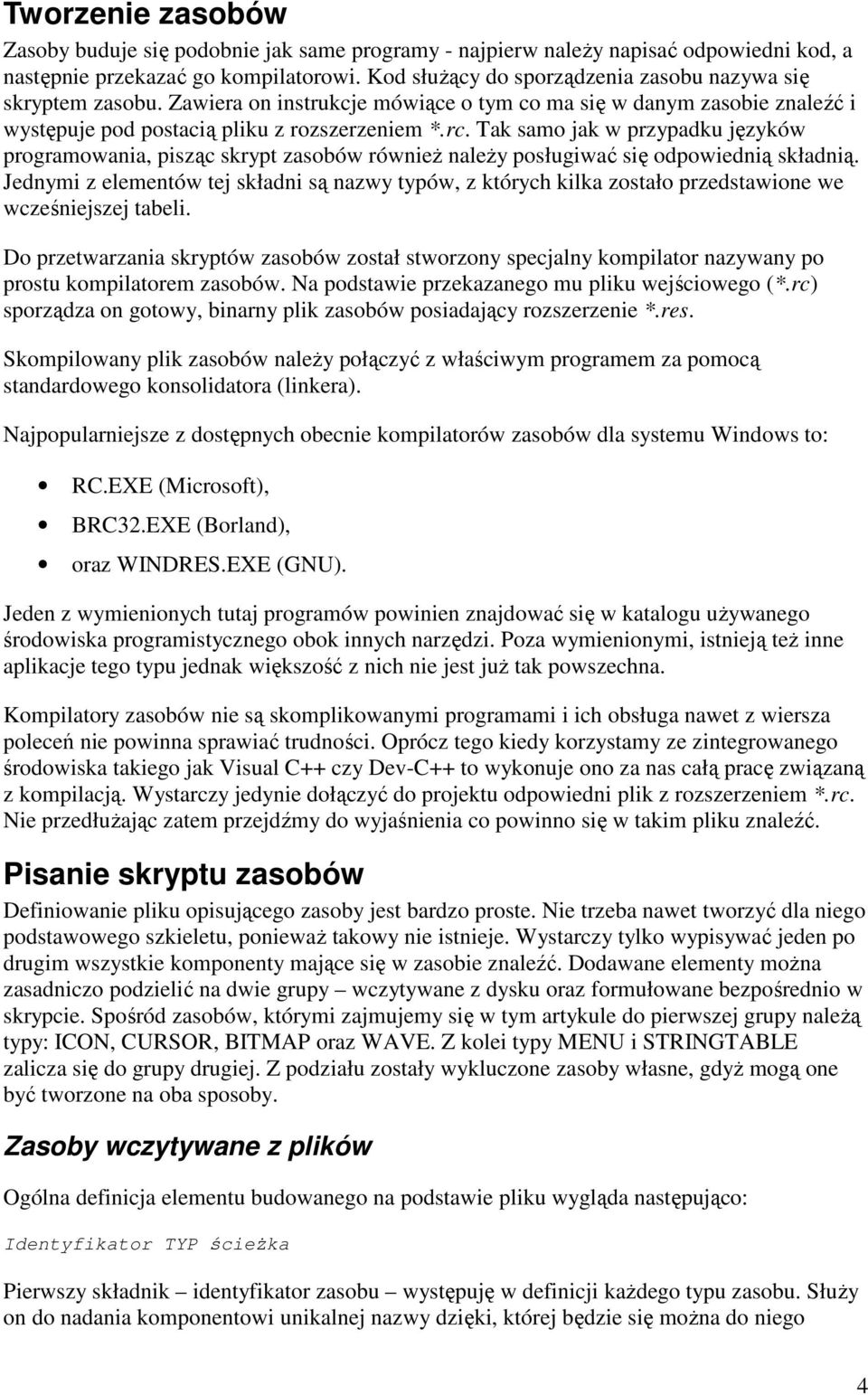 Tak samo jak w przypadku języków programowania, pisząc skrypt zasobów równieŝ naleŝy posługiwać się odpowiednią składnią.