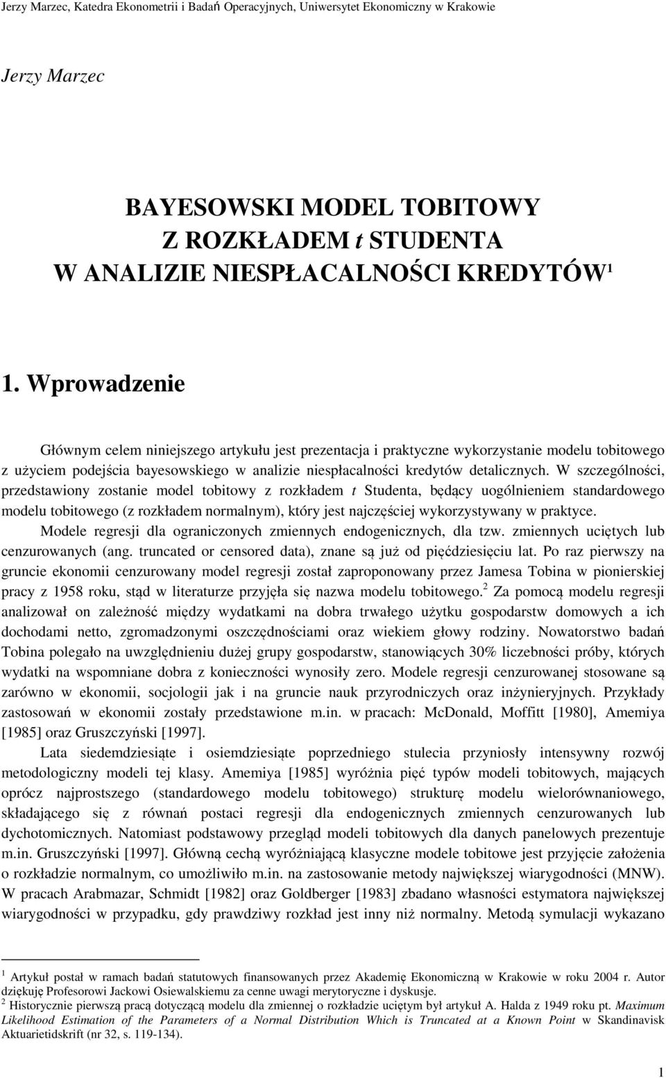 W szczególności, rzedsawiony zosanie model obiowy z rozkładem udena, będący uogólnieniem sandardowego modelu obiowego (z rozkładem normalnym), kóry jes najczęściej wykorzysywany w rakyce.