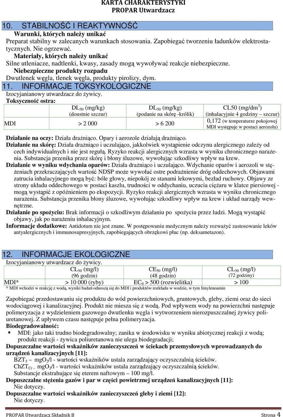 11. INFORMACJE TOKSYKOLOGICZNE Izocyjanianowy utwardzacz do żywicy.