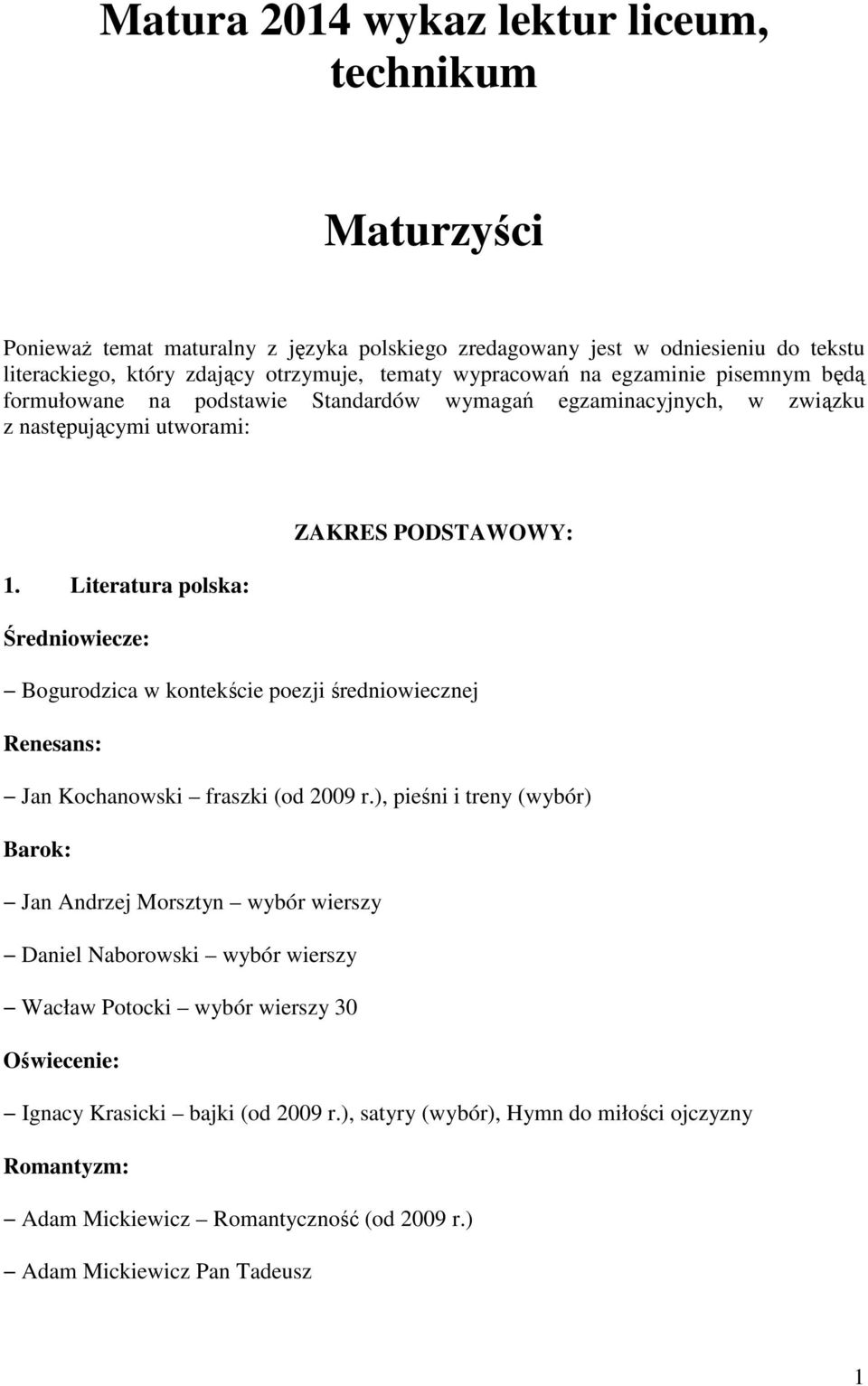 Literatura polska: Średniowiecze: Bogurodzica w kontekście poezji średniowiecznej Renesans: Jan Kochanowski fraszki (od 2009 r.