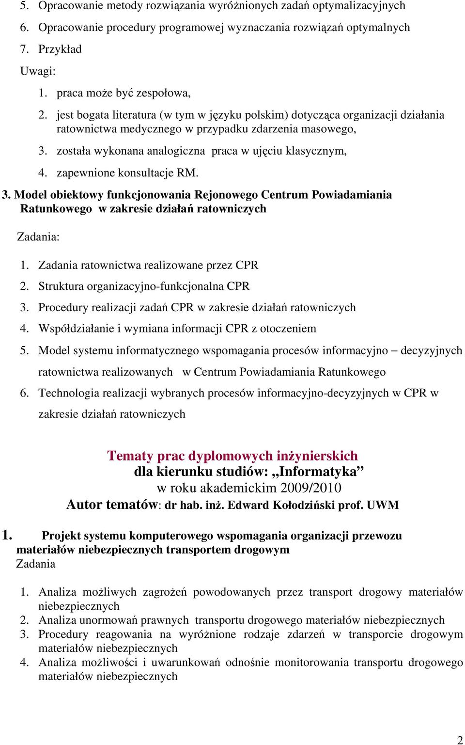 zapewnione konsultacje RM. 3. Model obiektowy funkcjonowania Rejonowego Centrum Powiadamiania Ratunkowego w zakresie działań ratowniczych 1. Zadania ratownictwa realizowane przez CPR 2.