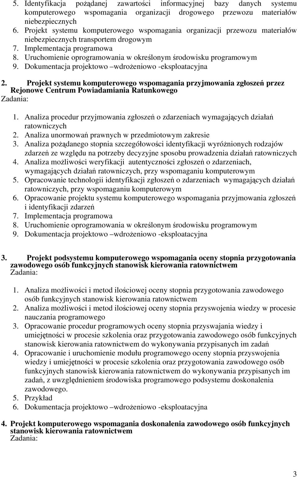 Uruchomienie oprogramowania w określonym środowisku programowym 9. Dokumentacja projektowo wdrożeniowo -eksploatacyjna 2.