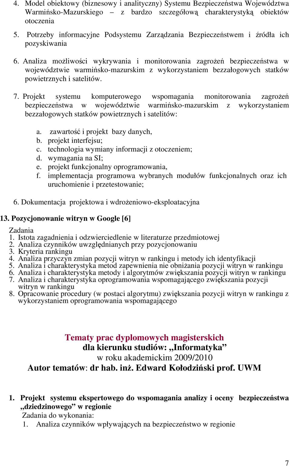 Analiza możliwości wykrywania i monitorowania zagrożeń bezpieczeństwa w województwie warmińsko-mazurskim z wykorzystaniem bezzałogowych statków powietrznych i satelitów. 7.