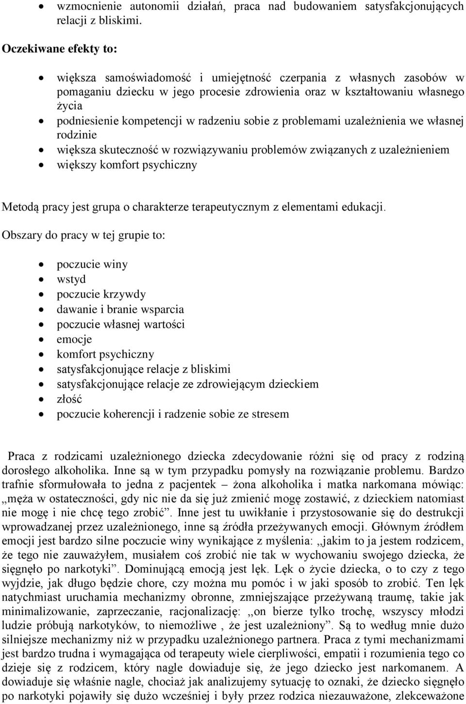 radzeniu sobie z problemami uzależnienia we własnej rodzinie większa skuteczność w rozwiązywaniu problemów związanych z uzależnieniem większy komfort psychiczny Metodą pracy jest grupa o charakterze