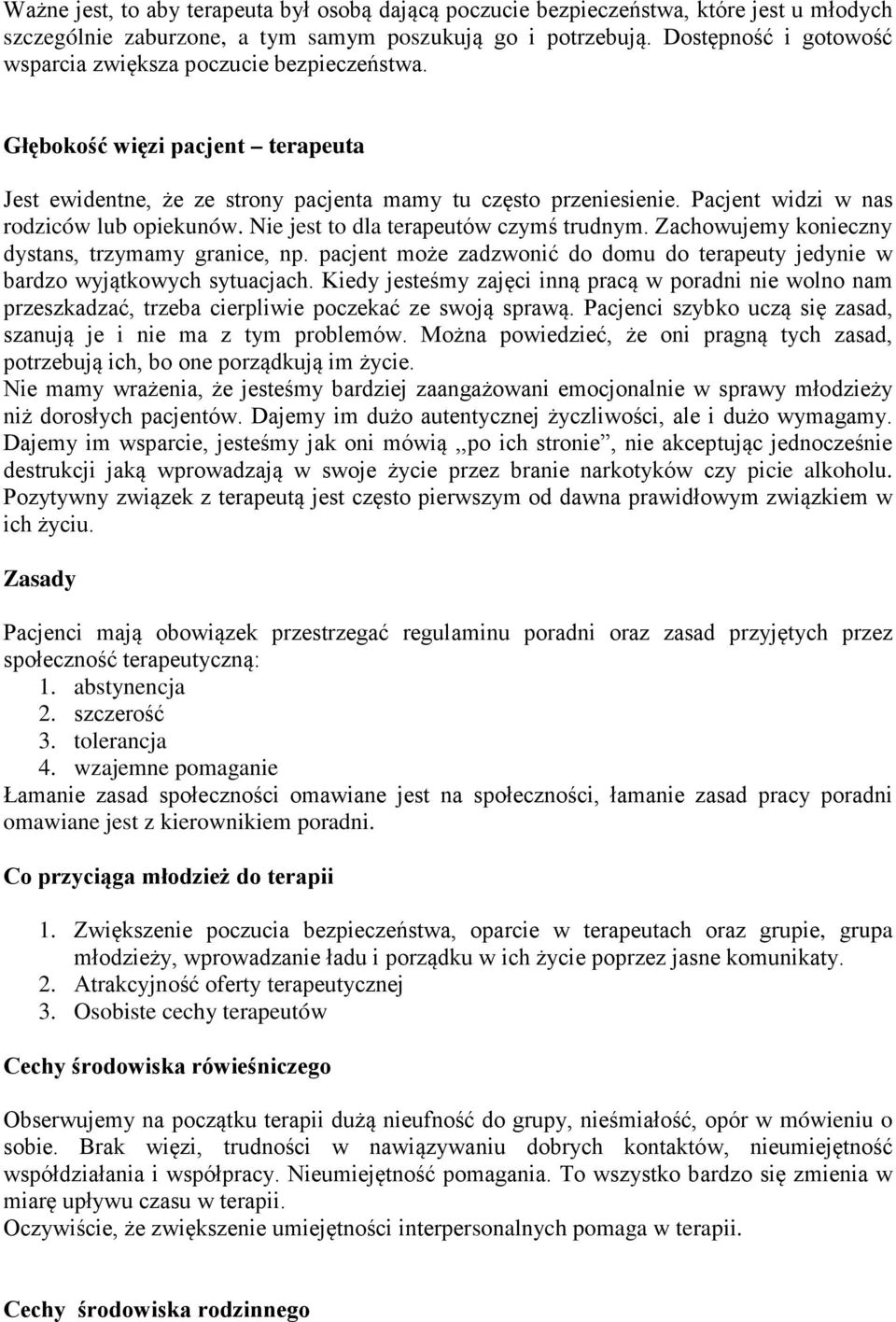 Pacjent widzi w nas rodziców lub opiekunów. Nie jest to dla terapeutów czymś trudnym. Zachowujemy konieczny dystans, trzymamy granice, np.