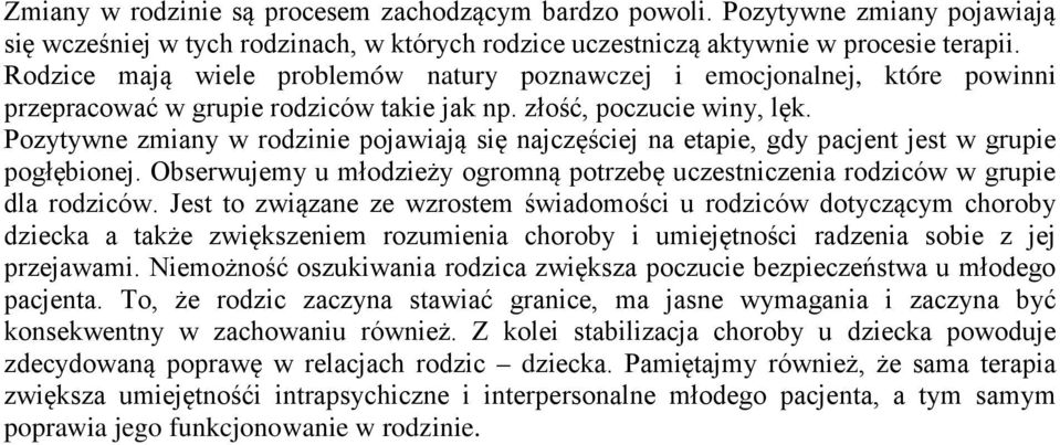 Pozytywne zmiany w rodzinie pojawiają się najczęściej na etapie, gdy pacjent jest w grupie pogłębionej. Obserwujemy u młodzieży ogromną potrzebę uczestniczenia rodziców w grupie dla rodziców.