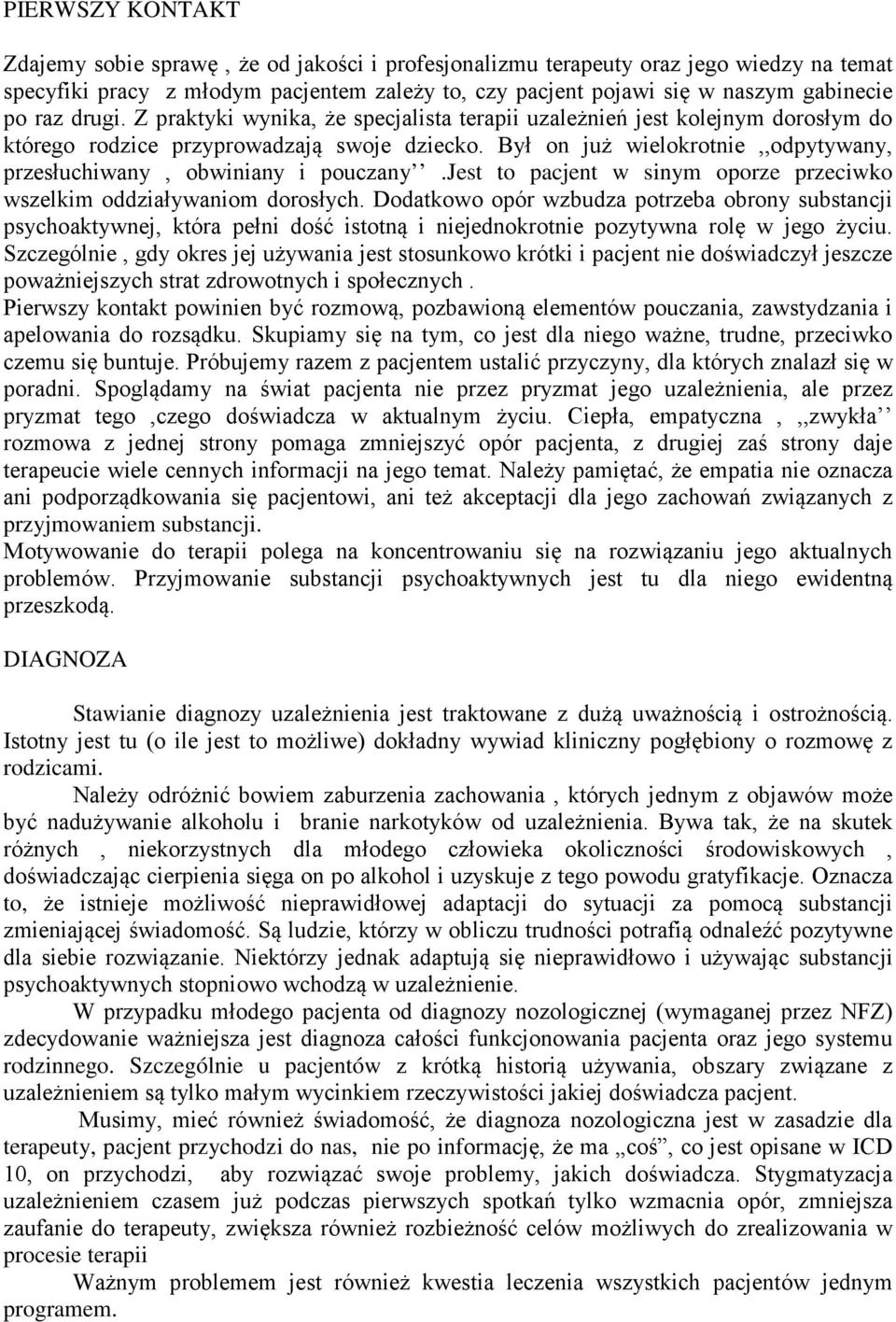 Był on już wielokrotnie,,odpytywany, przesłuchiwany, obwiniany i pouczany.jest to pacjent w sinym oporze przeciwko wszelkim oddziaływaniom dorosłych.