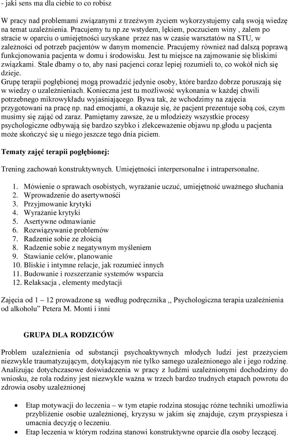 Pracujemy również nad dalszą poprawą funkcjonowania pacjenta w domu i środowisku. Jest tu miejsce na zajmowanie się bliskimi związkami.