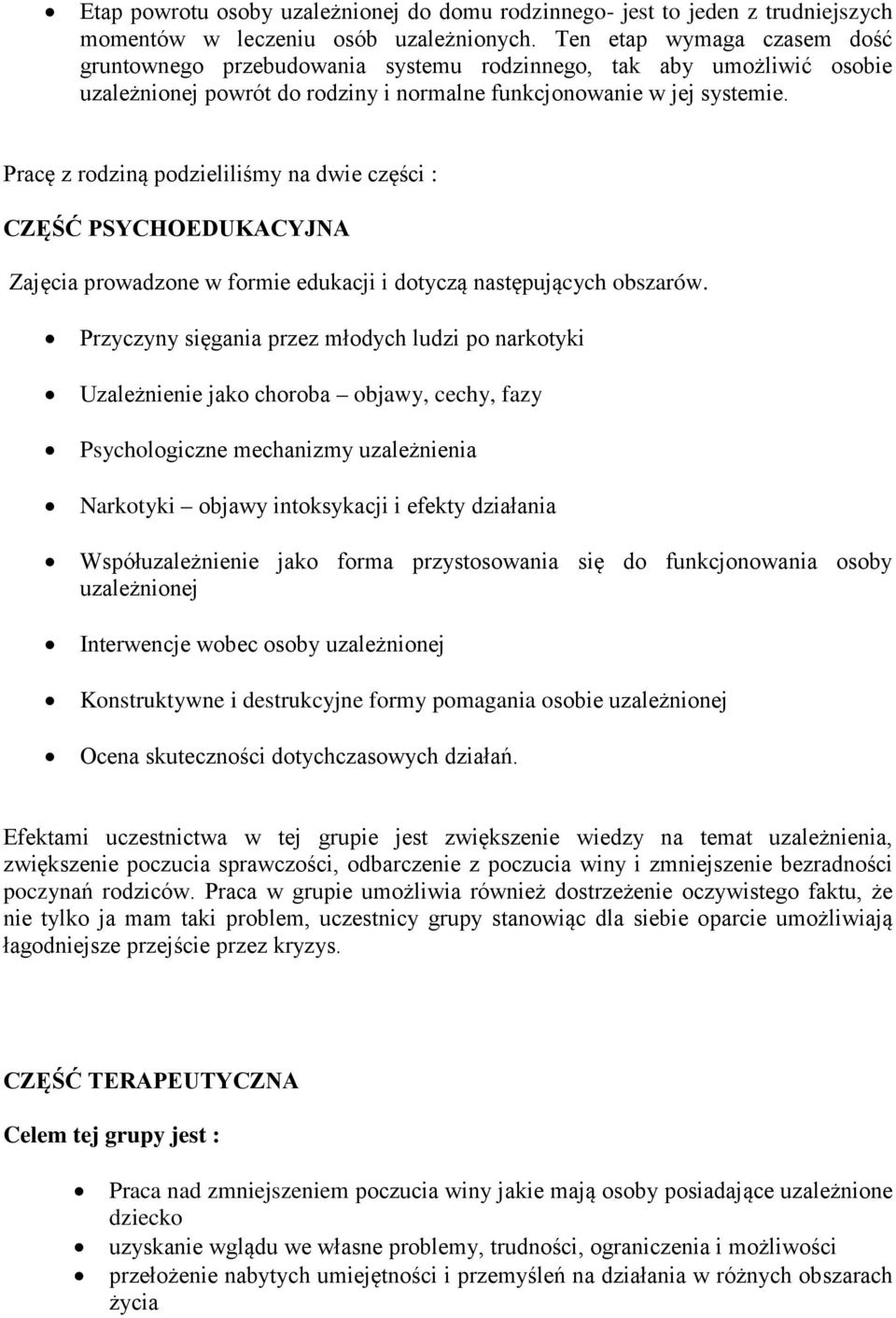 Pracę z rodziną podzieliliśmy na dwie części : CZĘŚĆ PSYCHOEDUKACYJNA Zajęcia prowadzone w formie edukacji i dotyczą następujących obszarów.