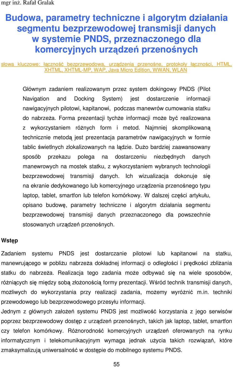 bezprzewodowa, urządzenia przenośne, protokoły łączności, HTML, XHTML, XHTML-MP, WAP, Java Micro Edition, WWAN, WLAN Głównym zadaniem realizowanym przez system dokingowy PNDS (Pilot Navigation and