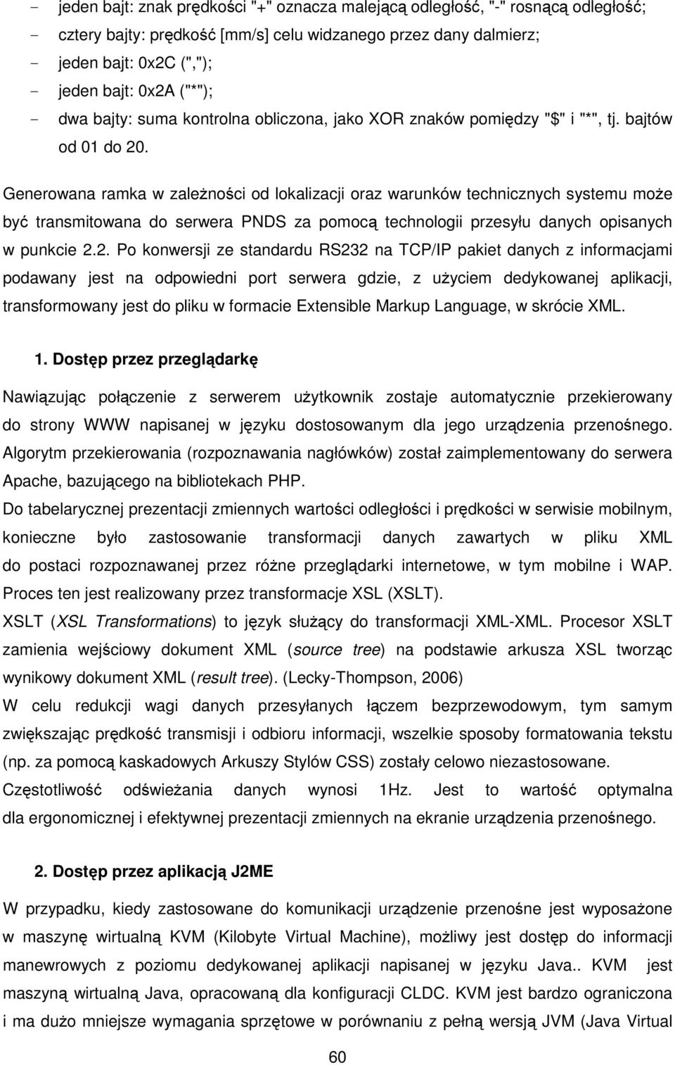 Generowana ramka w zależności od lokalizacji oraz warunków technicznych systemu może być transmitowana do serwera PNDS za pomocą technologii przesyłu danych opisanych w punkcie 2.