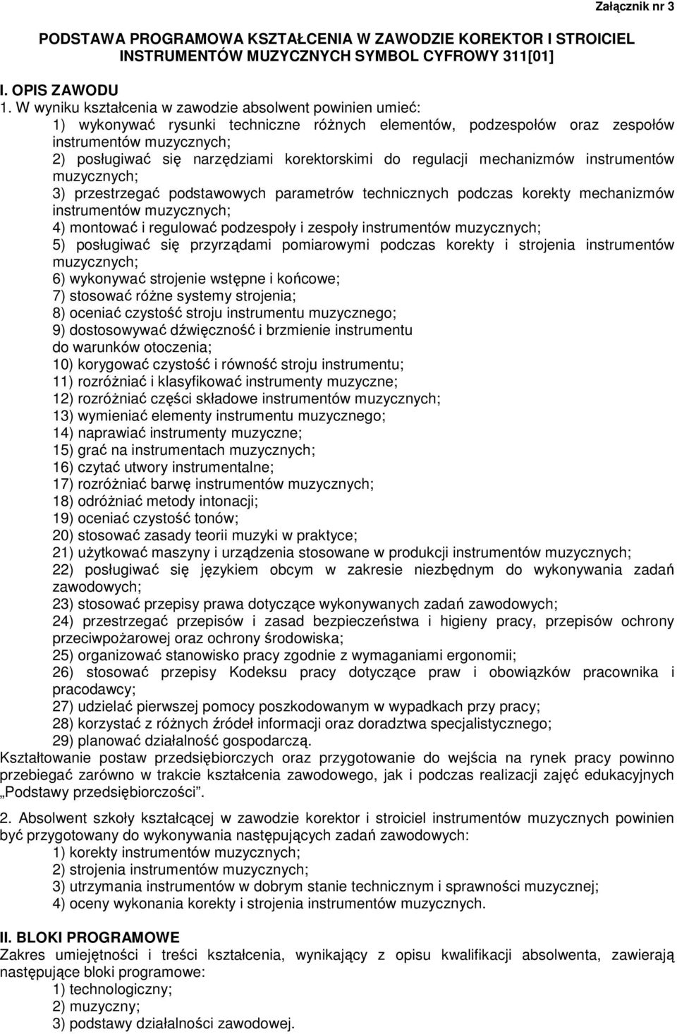 regulacji mechanizmów instrumentów 3) przestrzegać podstawowych parametrów technicznych podczas korekty mechanizmów instrumentów 4) montować i regulować podzespoły i zespoły instrumentów 5)