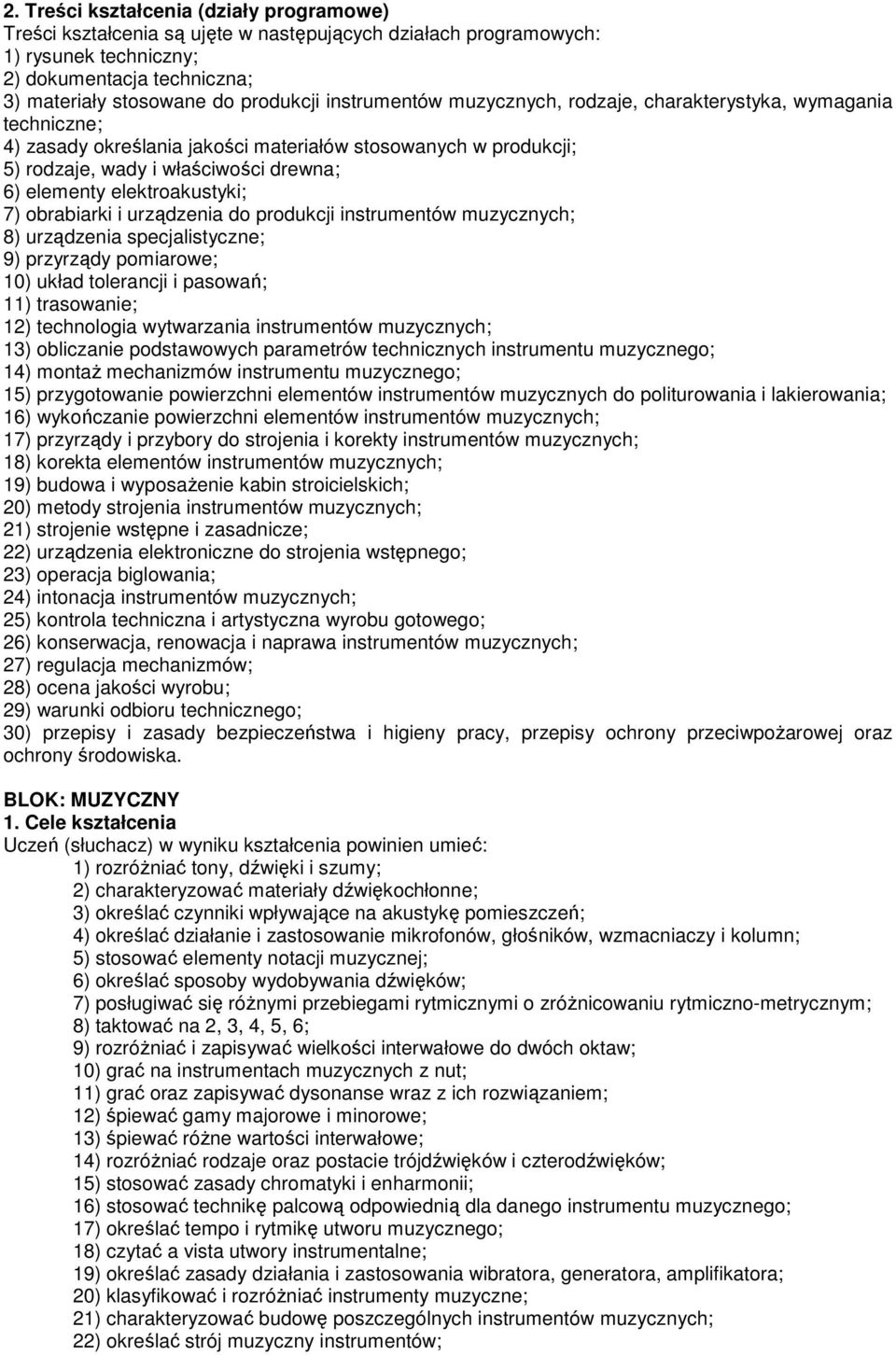 elektroakustyki; 7) obrabiarki i urządzenia do produkcji instrumentów 8) urządzenia specjalistyczne; 9) przyrządy pomiarowe; 10) układ tolerancji i pasowań; 11) trasowanie; 12) technologia