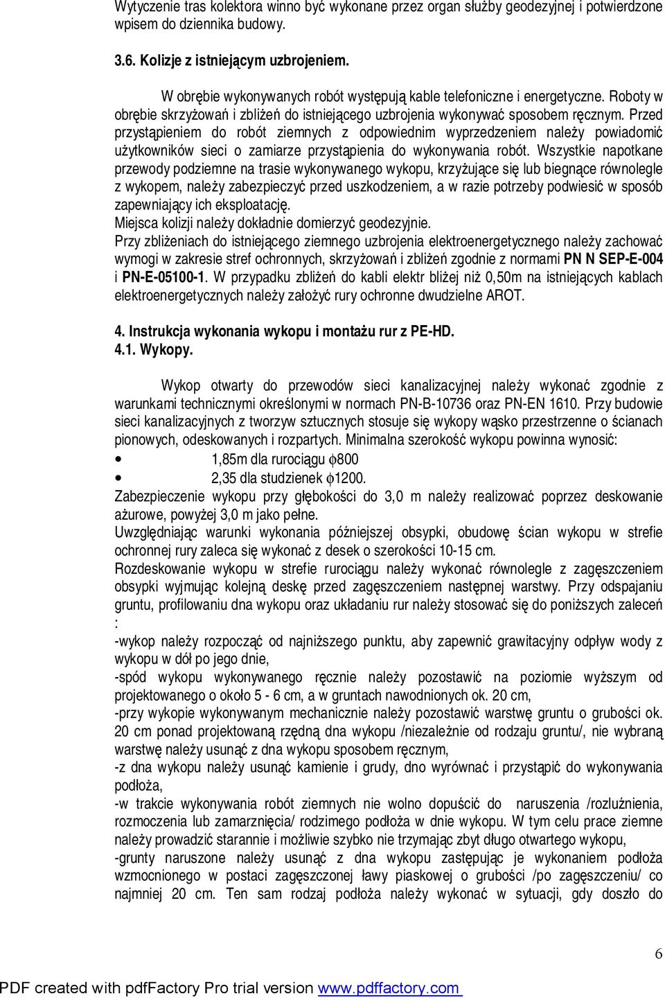 Przed przystąpieniem do robót ziemnych z odpowiednim wyprzedzeniem należy powiadomić użytkowników sieci o zamiarze przystąpienia do wykonywania robót.