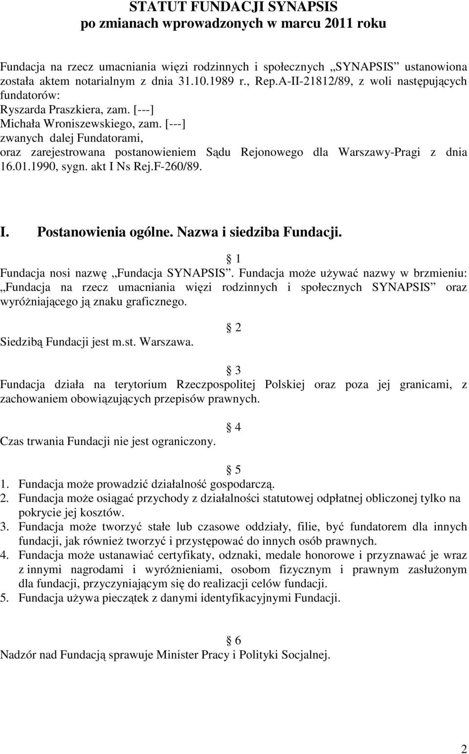 [---] zwanych dalej Fundatorami, oraz zarejestrowana postanowieniem Sądu Rejonowego dla Warszawy-Pragi z dnia 16.01.1990, sygn. akt I Ns Rej.F-260/89. I. Postanowienia ogólne.