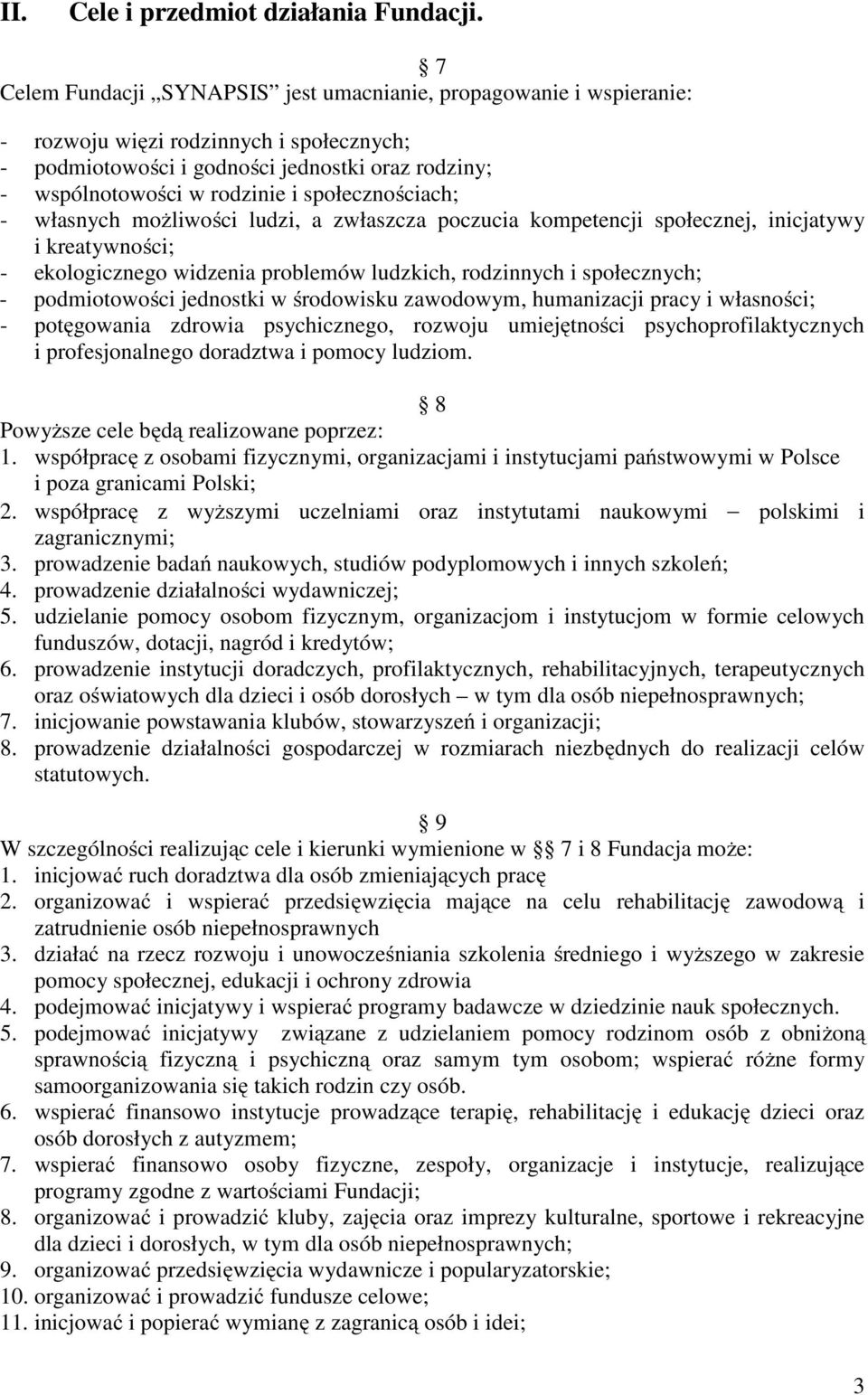 społecznościach; - własnych możliwości ludzi, a zwłaszcza poczucia kompetencji społecznej, inicjatywy i kreatywności; - ekologicznego widzenia problemów ludzkich, rodzinnych i społecznych; -