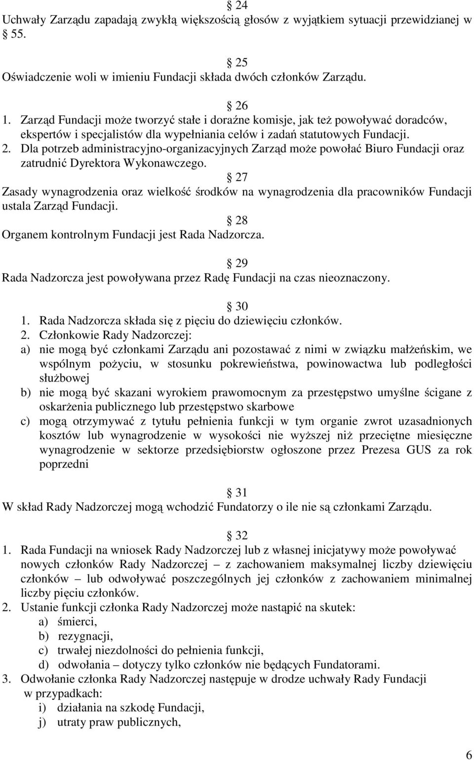 Dla potrzeb administracyjno-organizacyjnych Zarząd może powołać Biuro Fundacji oraz zatrudnić Dyrektora Wykonawczego.