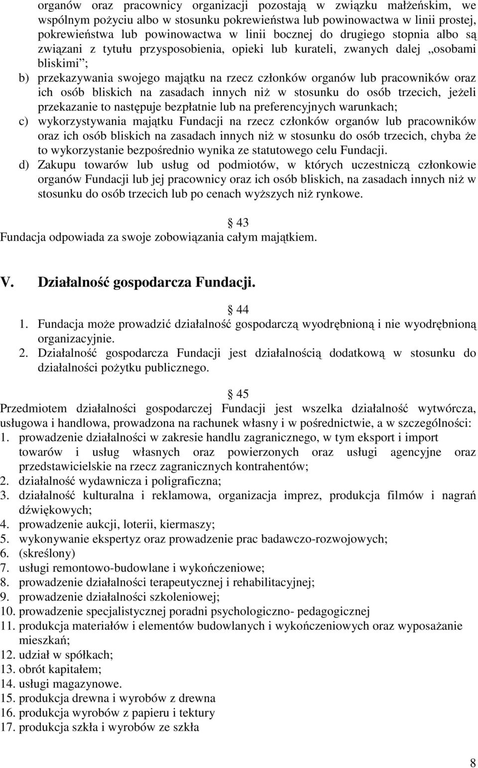 ich osób bliskich na zasadach innych niż w stosunku do osób trzecich, jeżeli przekazanie to następuje bezpłatnie lub na preferencyjnych warunkach; c) wykorzystywania majątku Fundacji na rzecz