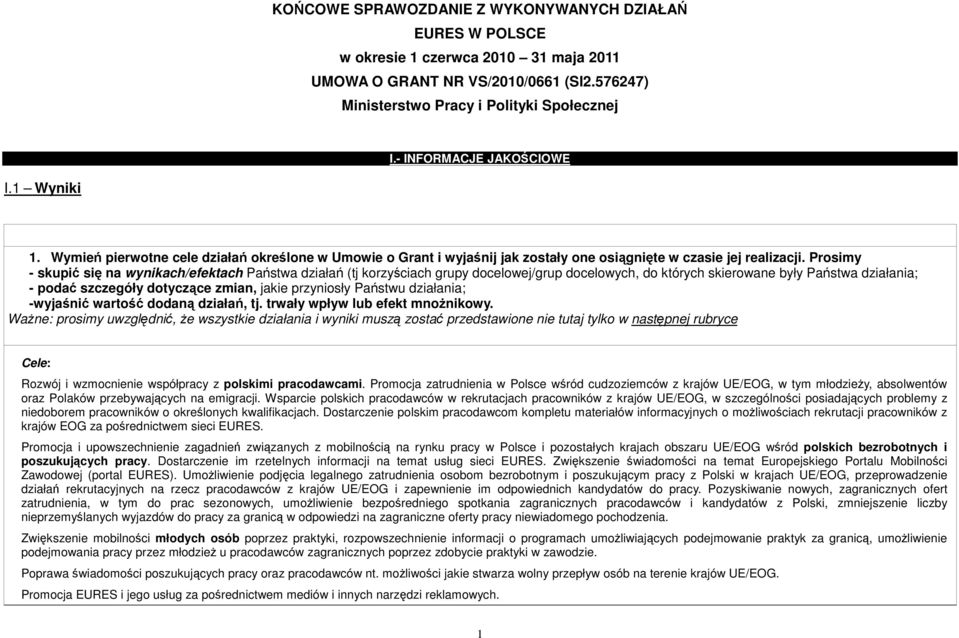 przyniosły Państwu działania; -wyjaśnić wartość dodaną działań, tj. trwały wpływ lub efekt mnoŝnikowy.