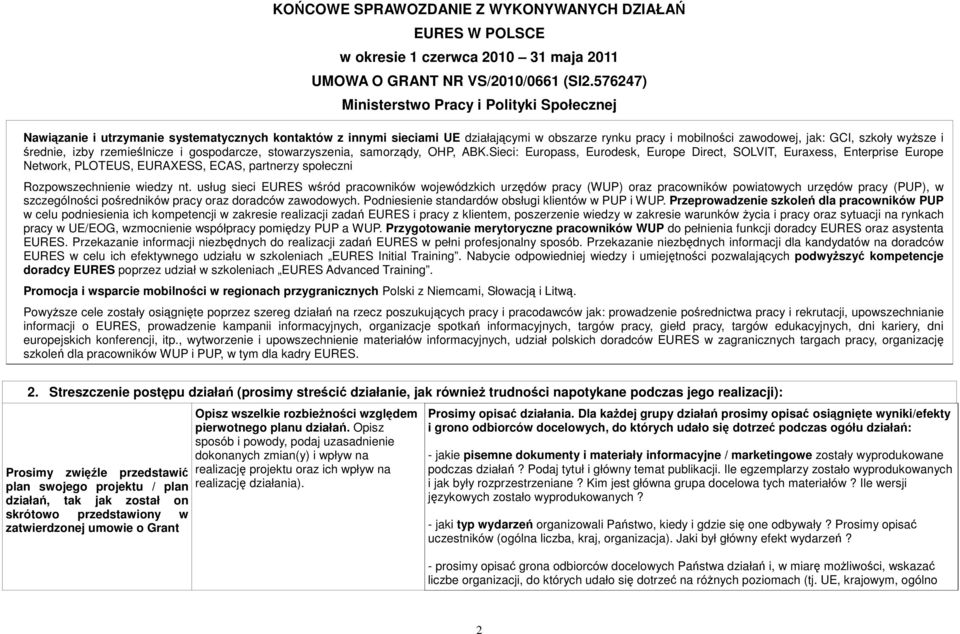 usług sieci EURES wśród pracowników wojewódzkich urzędów pracy (WUP) oraz pracowników powiatowych urzędów pracy (PUP), w szczególności pośredników pracy oraz doradców zawodowych.